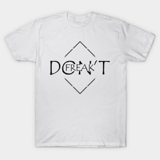 Dont Freak T-Shirt